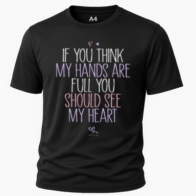 If You Think My Hands Are Full You Should See My Heart Sweat Performance Shirt