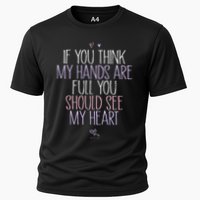 If You Think My Hands Are Full You Should See My Heart Sweat Performance Shirt