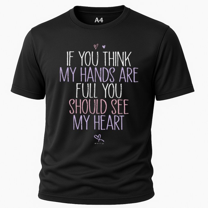If You Think My Hands Are Full You Should See My Heart Sweat Performance Shirt