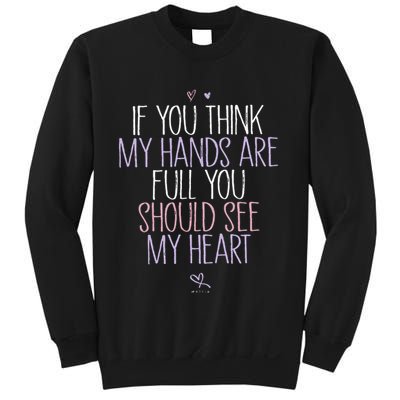 If You Think My Hands Are Full You Should See My Heart Sweat Sweatshirt