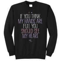 If You Think My Hands Are Full You Should See My Heart Sweat Sweatshirt