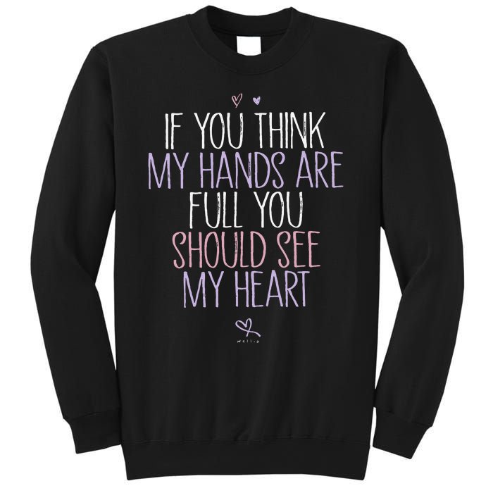 If You Think My Hands Are Full You Should See My Heart Sweat Sweatshirt