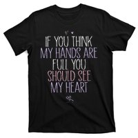 If You Think My Hands Are Full You Should See My Heart Sweat T-Shirt