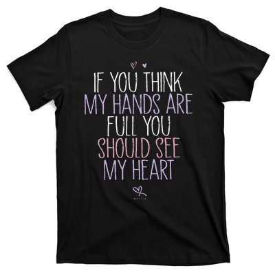 If You Think My Hands Are Full You Should See My Heart Sweat T-Shirt