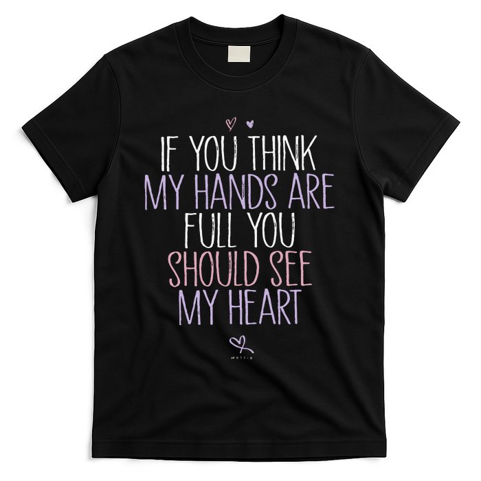 If You Think My Hands Are Full You Should See My Heart Sweat T-Shirt