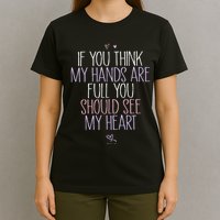 If You Think My Hands Are Full You Should See My Heart Sweat T-Shirt