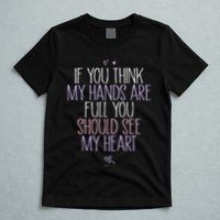 If You Think My Hands Are Full You Should See My Heart Sweat T-Shirt