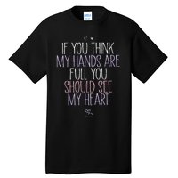 If You Think My Hands Are Full You Should See My Heart Sweat Tall T-Shirt