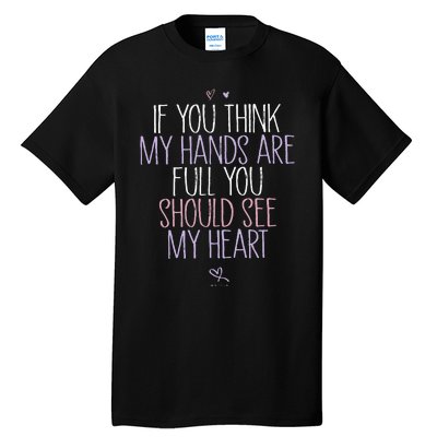 If You Think My Hands Are Full You Should See My Heart Sweat Tall T-Shirt