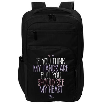 If You Think My Hands Are Full You Should See My Heart Sweat Impact Tech Backpack