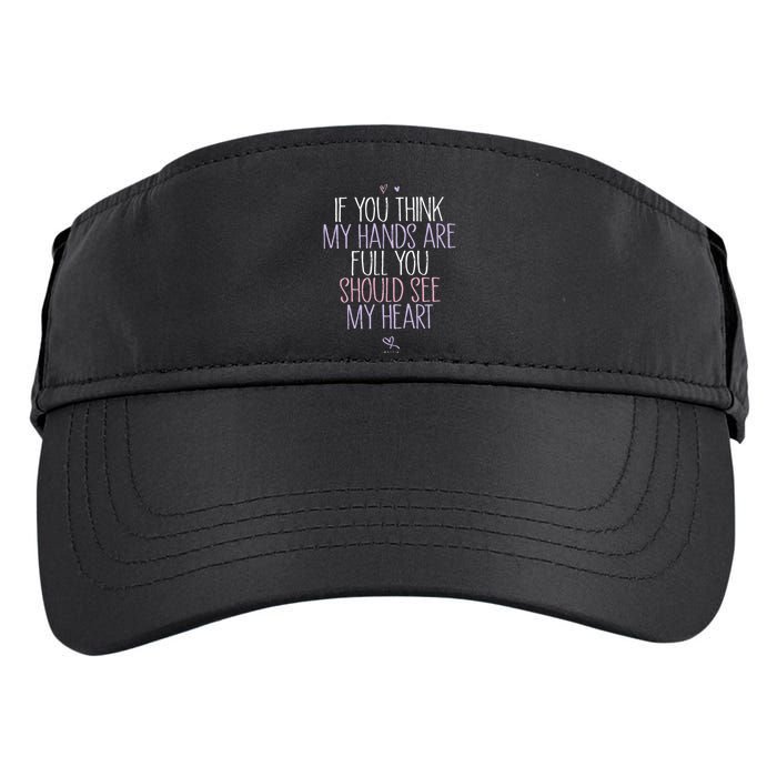 If You Think My Hands Are Full You Should See My Heart Sweat Adult Drive Performance Visor