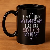 If You Think My Hands Are Full You Should See My Heart Sweat 11oz C Handle Ceramic Mug