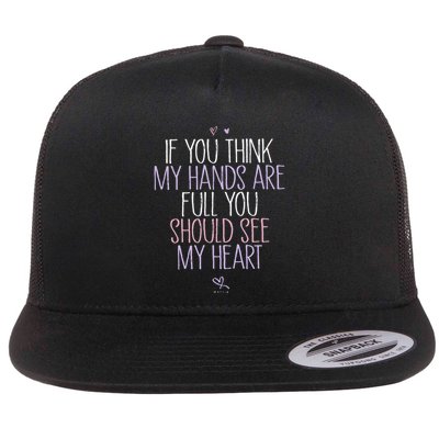 If You Think My Hands Are Full You Should See My Heart Sweat Flatbill Hat