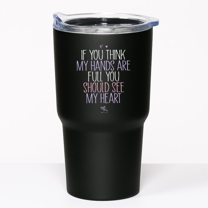 If You Think My Hands Are Full You Should See My Heart Sweat Tumbler