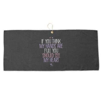 If You Think My Hands Are Full You Should See My Heart Sweat Large Microfiber Waffle Golf Towel