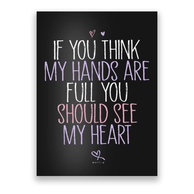 If You Think My Hands Are Full You Should See My Heart Sweat Poster