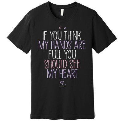 If You Think My Hands Are Full You Should See My Heart Sweat Premium T-Shirt