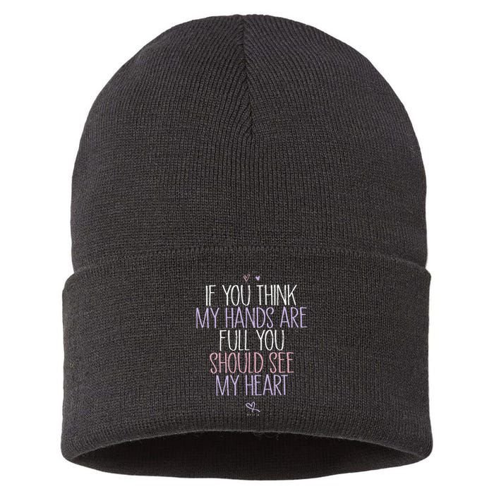 If You Think My Hands Are Full You Should See My Heart Sweat Sustainable Knit Beanie