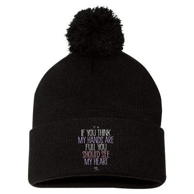 If You Think My Hands Are Full You Should See My Heart Sweat Pom Pom 12in Knit Beanie
