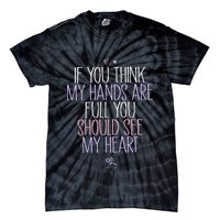 If You Think My Hands Are Full You Should See My Heart Sweat Tie-Dye T-Shirt