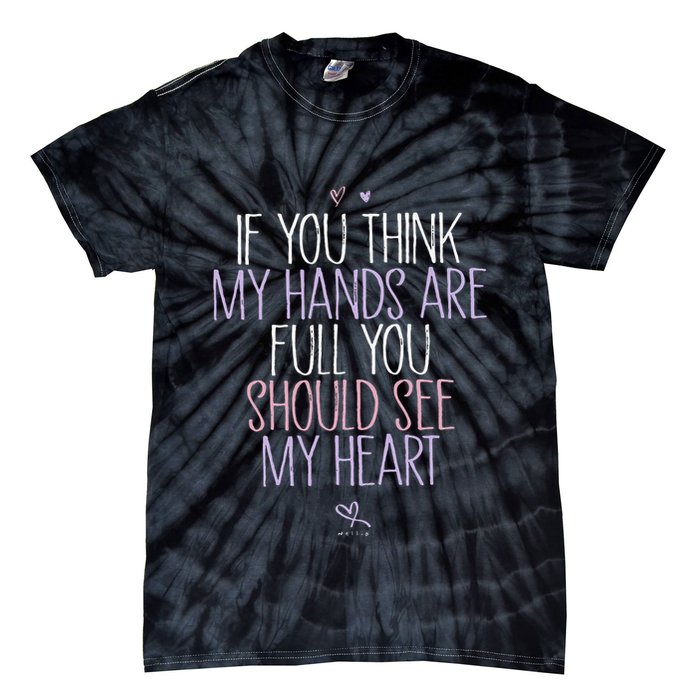 If You Think My Hands Are Full You Should See My Heart Sweat Tie-Dye T-Shirt