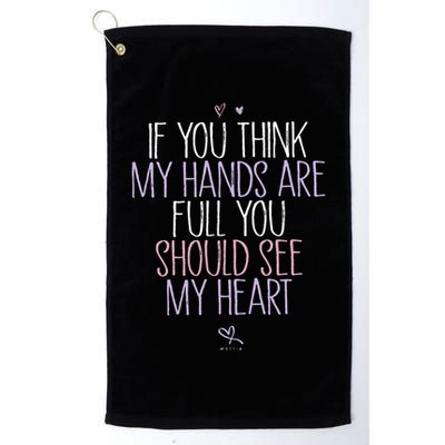 If You Think My Hands Are Full You Should See My Heart Sweat Golf Towel