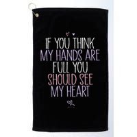 If You Think My Hands Are Full You Should See My Heart Sweat Golf Towel