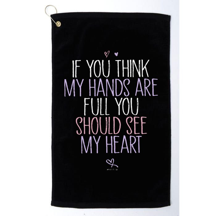 If You Think My Hands Are Full You Should See My Heart Sweat Golf Towel
