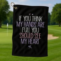 If You Think My Hands Are Full You Should See My Heart Sweat Golf Towel
