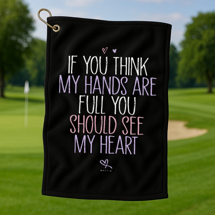If You Think My Hands Are Full You Should See My Heart Sweat Golf Towel