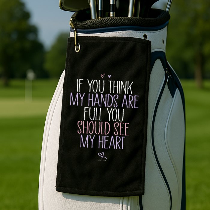 If You Think My Hands Are Full You Should See My Heart Sweat Golf Towel