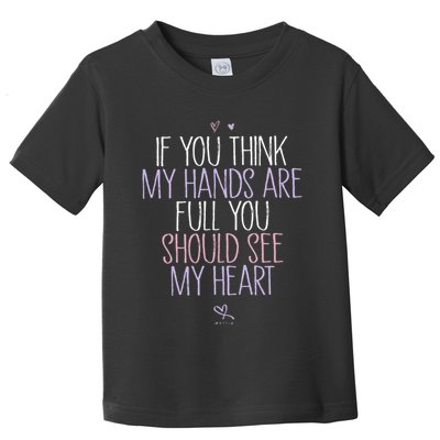 If You Think My Hands Are Full You Should See My Heart Sweat Toddler T-Shirt
