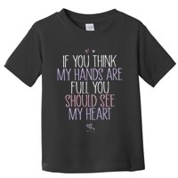 If You Think My Hands Are Full You Should See My Heart Sweat Toddler T-Shirt