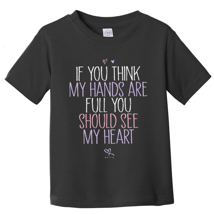 If You Think My Hands Are Full You Should See My Heart Sweat Toddler T-Shirt