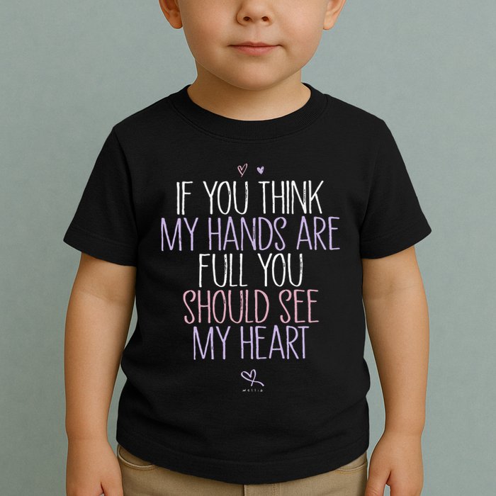 If You Think My Hands Are Full You Should See My Heart Sweat Toddler T-Shirt