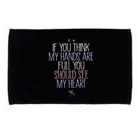 If You Think My Hands Are Full You Should See My Heart Sweat Microfiber Hand Towel