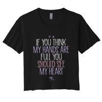 If You Think My Hands Are Full You Should See My Heart Sweat Crop Top