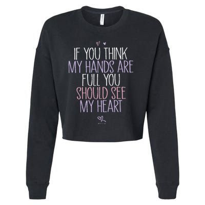 If You Think My Hands Are Full You Should See My Heart Sweat Cropped Pullover Crew