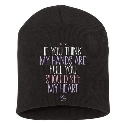 If You Think My Hands Are Full You Should See My Heart Sweat Short Acrylic Beanie