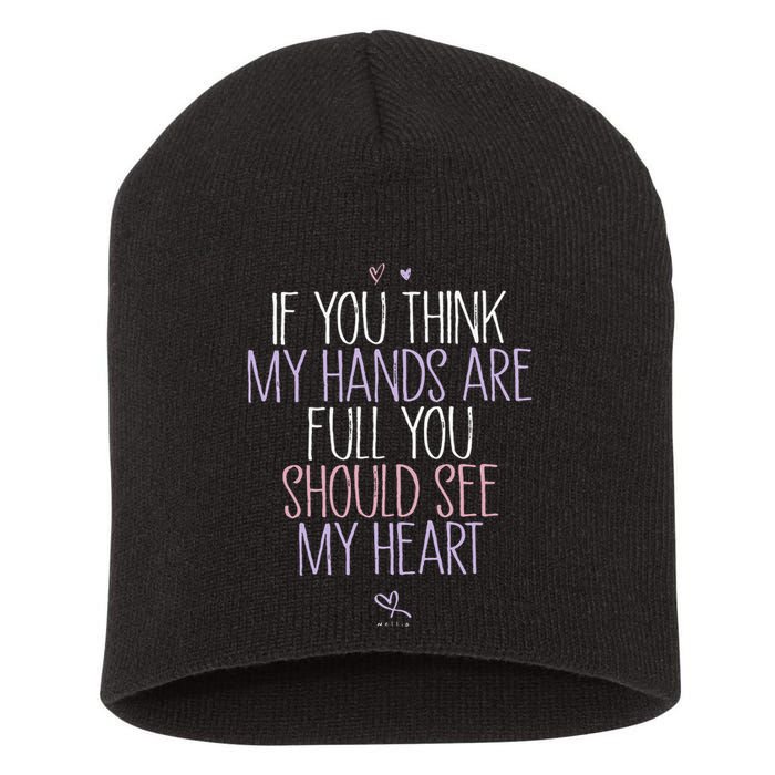 If You Think My Hands Are Full You Should See My Heart Sweat Short Acrylic Beanie