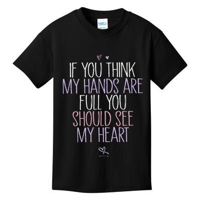 If You Think My Hands Are Full You Should See My Heart Sweat Kids T-Shirt