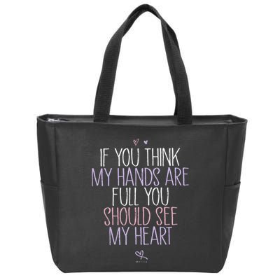 If You Think My Hands Are Full You Should See My Heart Sweat Zip Tote Bag