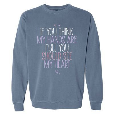 If You Think My Hands Are Full You Should See My Heart Sweat Garment-Dyed Sweatshirt