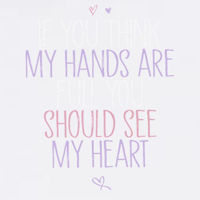 If You Think My Hands Are Full You Should See My Heart Sweat Garment-Dyed Sweatshirt