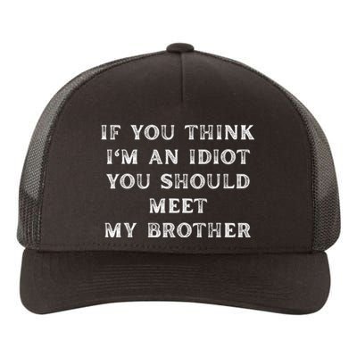 If You Think Im An Idiot You Should Meet My Brother Funny Yupoong Adult 5-Panel Trucker Hat