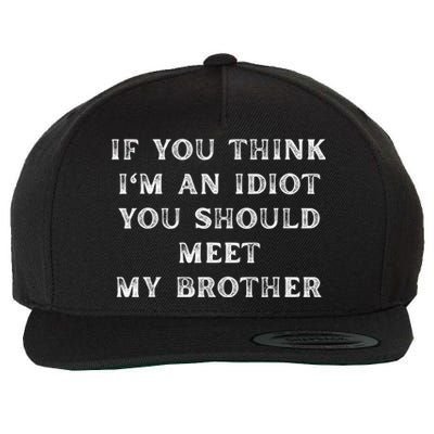 If You Think Im An Idiot You Should Meet My Brother Funny Wool Snapback Cap