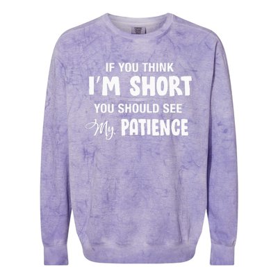 If You Think I Am Short You Should See My Patience Colorblast Crewneck Sweatshirt