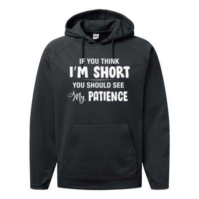 If You Think I Am Short You Should See My Patience Performance Fleece Hoodie