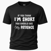 If You Think I Am Short You Should See My Patience Cooling Performance Crew T-Shirt