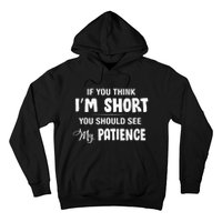 If You Think I Am Short You Should See My Patience Hoodie